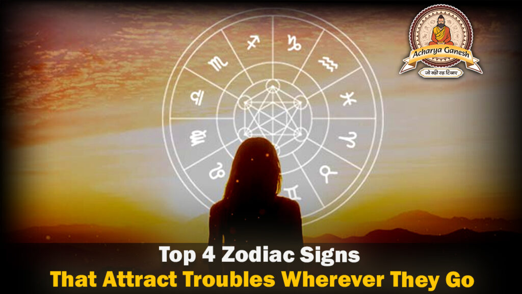 Top 4 Zodiac Signs That Attract Troubles Wherever They Go