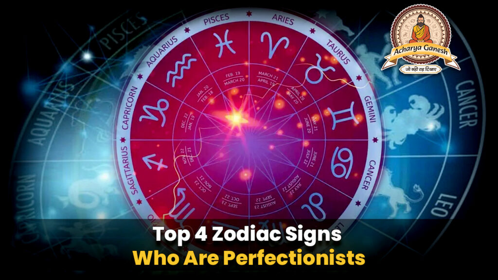 Top 4 Zodiac Signs Who Are Perfectionists