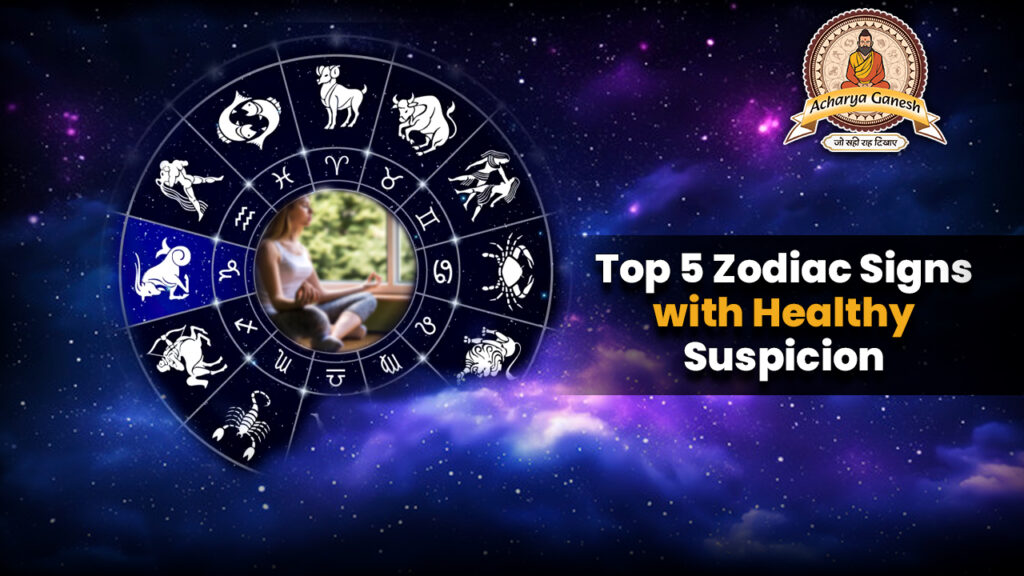 Top 5 Zodiac Signs with Healthy Suspicion