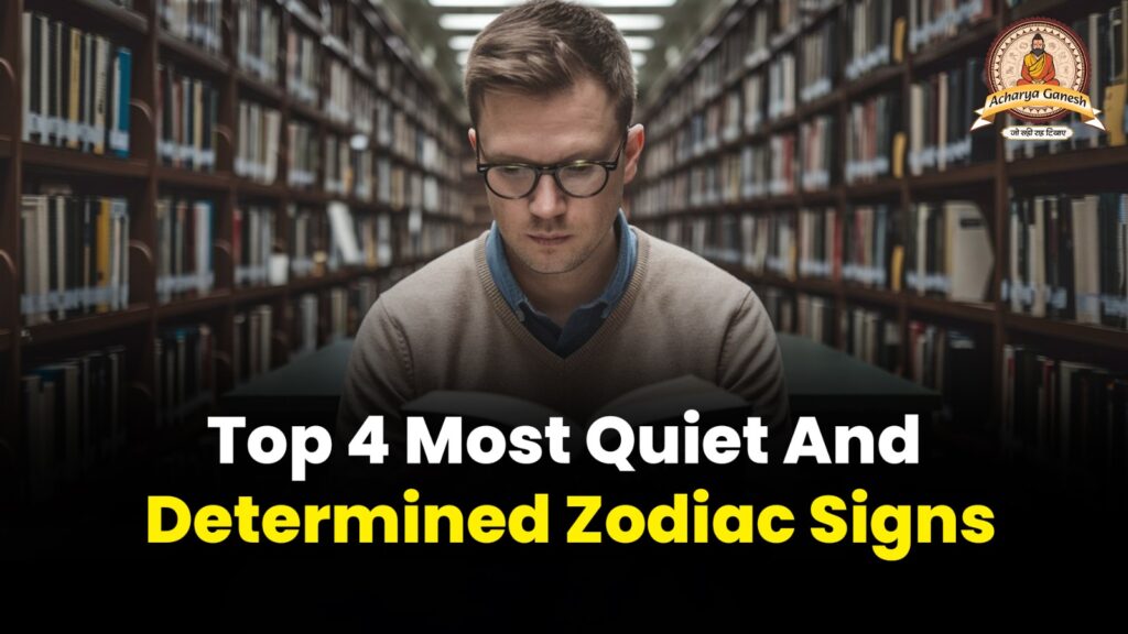 Top 4 Most Quiet And Determined Zodiac Signs