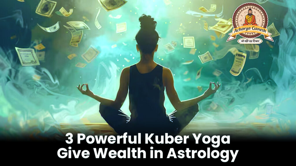 3 Powerful Kuber Yoga Give Wealth in Astrology