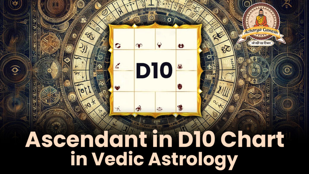 Ascendant in D10 Chart in Vedic Astrology