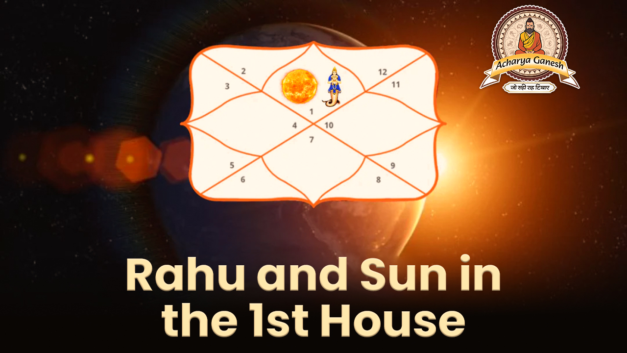 Rahu and Sun Conjunction in the 1st House