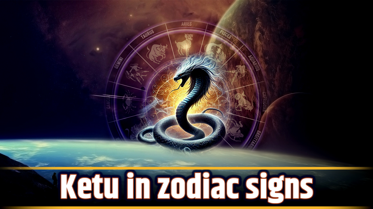 Ketu in Zodiac Signs