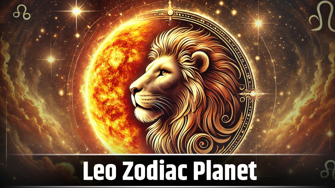 Leo Zodiac Planet - Sun Power, Leadership & Confidence