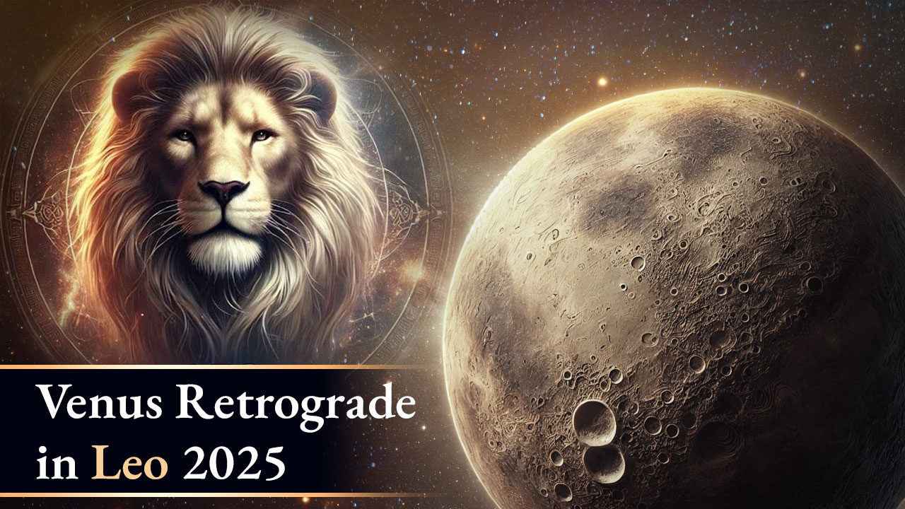 Venus Retrograde in Leo 2025