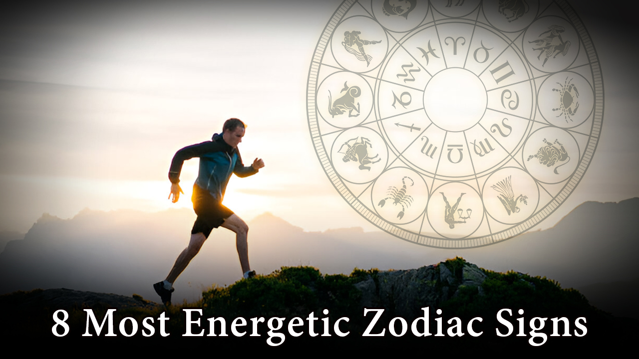 8 most energetic zodiac signs