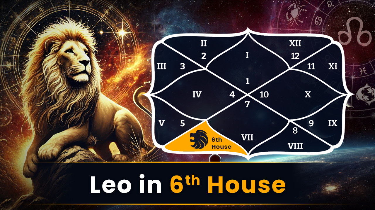 Leo in 6th House