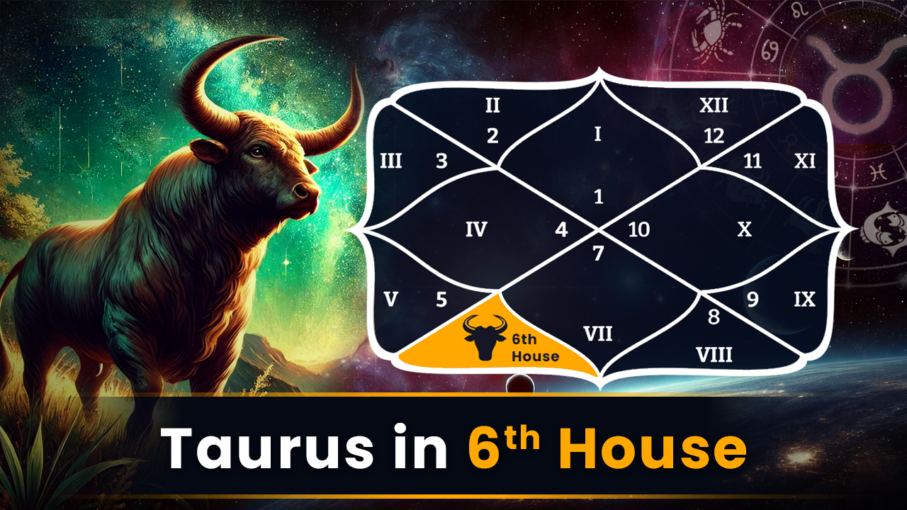 Taurus in 6th House