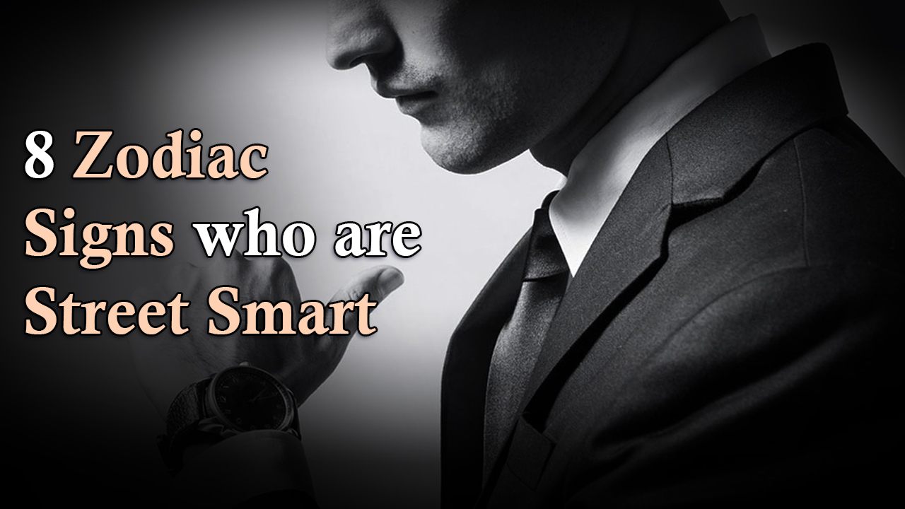 8 Zodiac Signs Who Are Street Smart