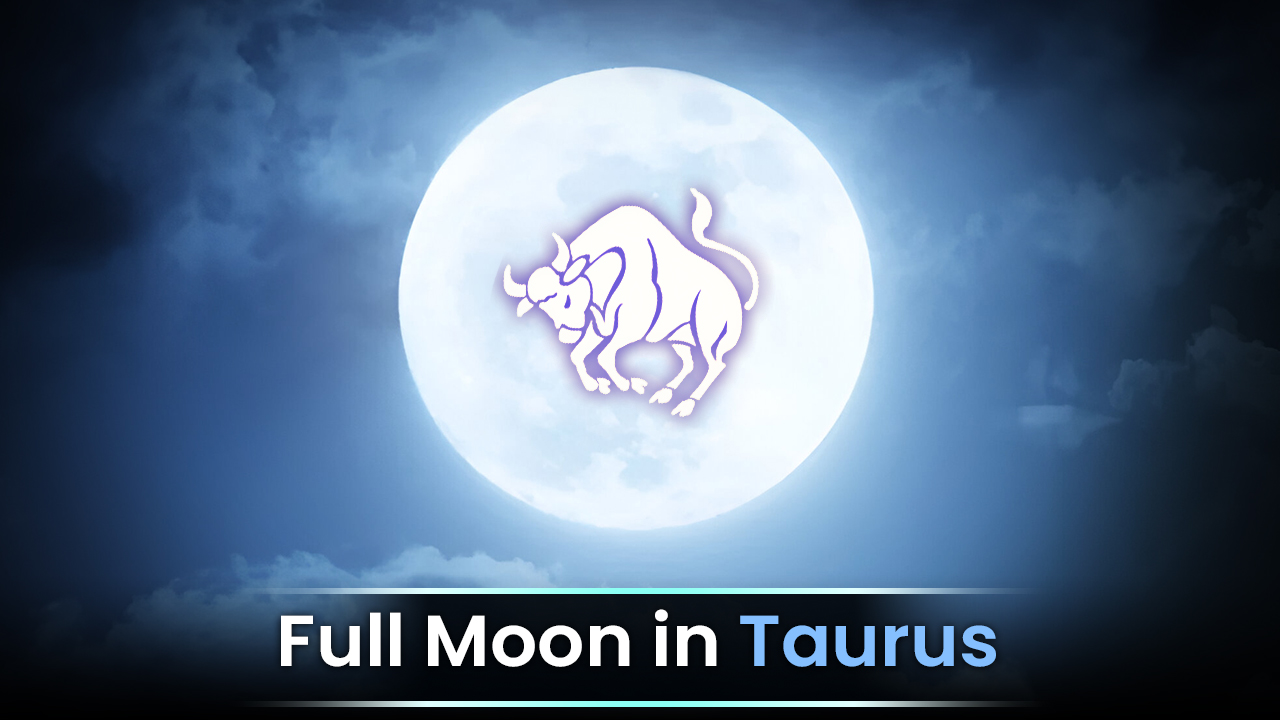Full Moon in Taurus Zodiac Sign
