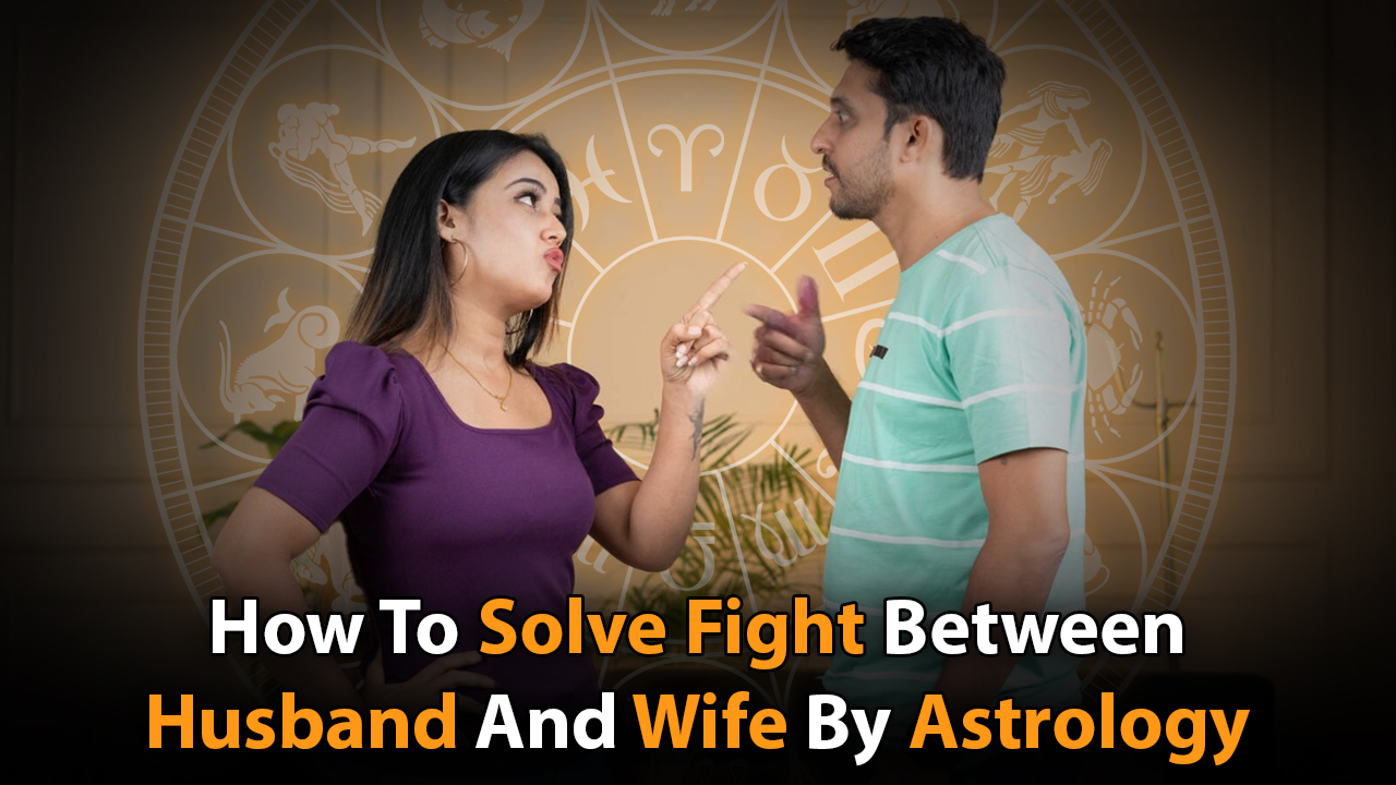 Solve Fight Between Husband And Wife By Astrology