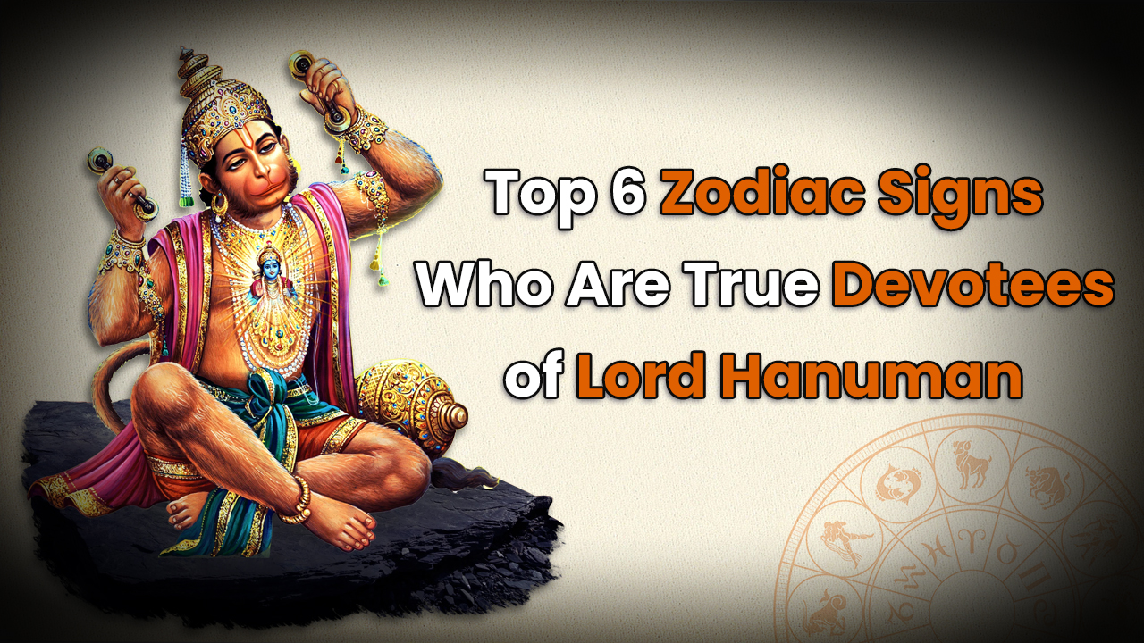 Top 6 Zodiac Signs Who Are True Devotees of Lord Hanuman