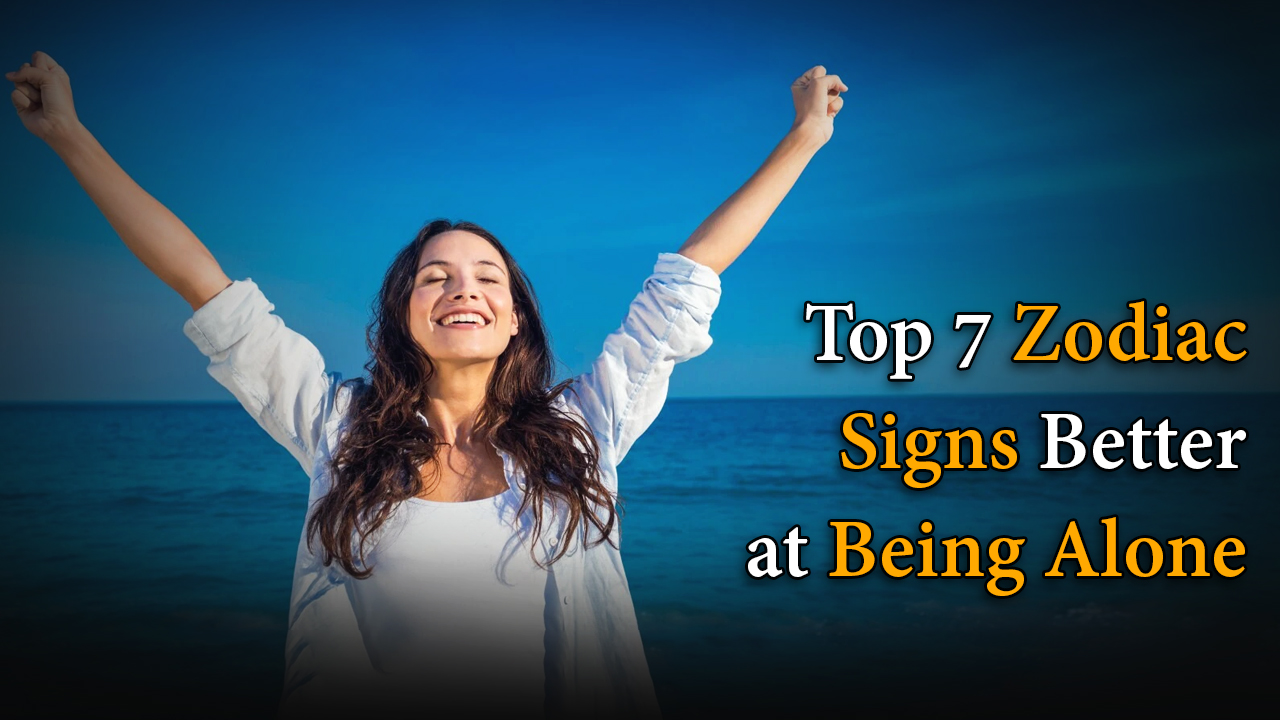 Top 7 Zodiac Signs Better at Being Alone