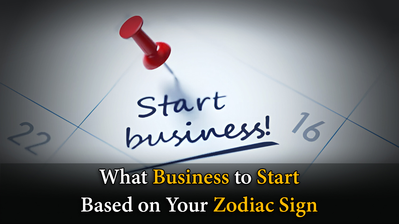 What Business to Start Based on Your Zodiac Sign
