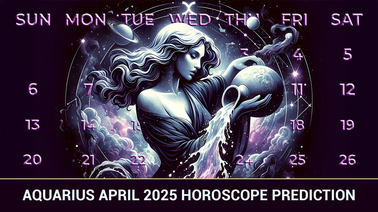 Aquarius April 2025 Horoscope Prediction