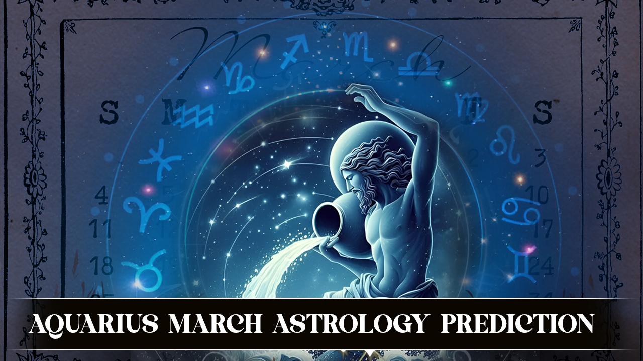 Aquarius March astrology prediction