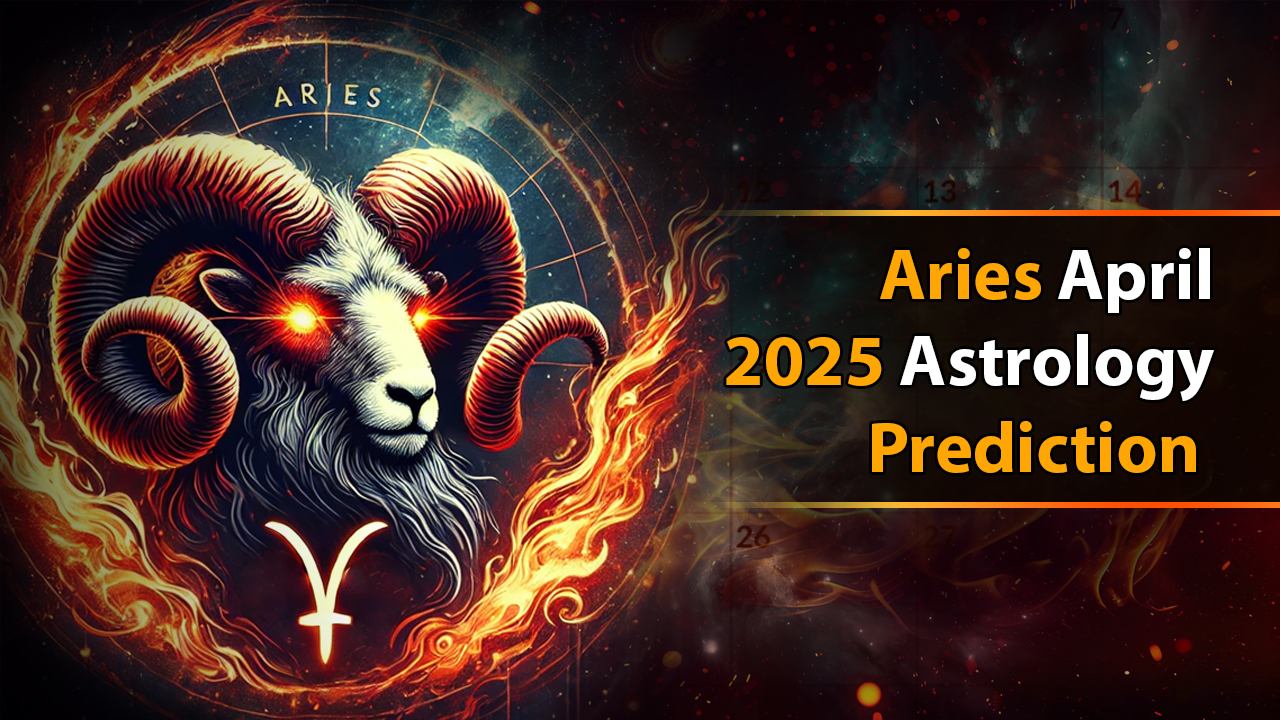 Aries April 2025 Astrology Prediction