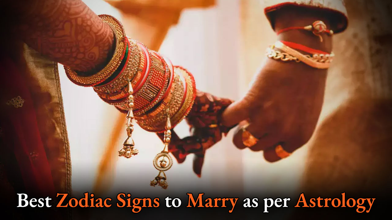 Best Zodiac Signs to Marry as Per Astrology
