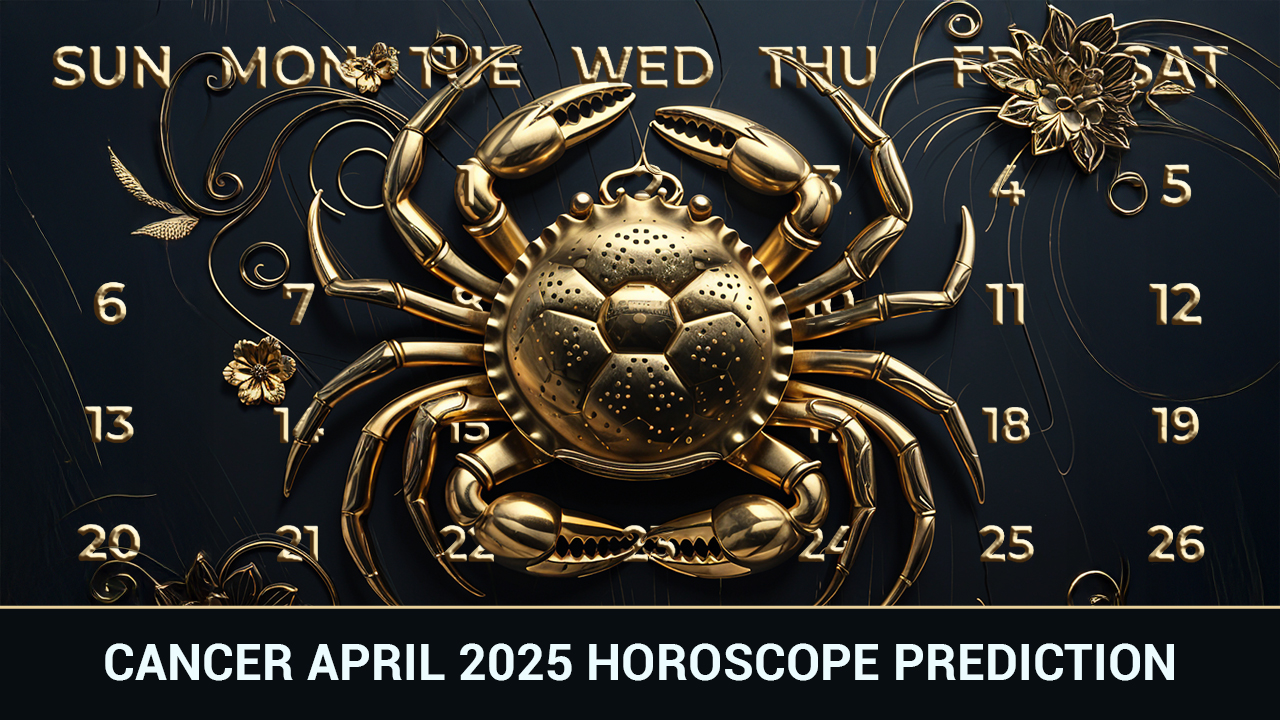 Cancer April 2025 Horoscope Prediction