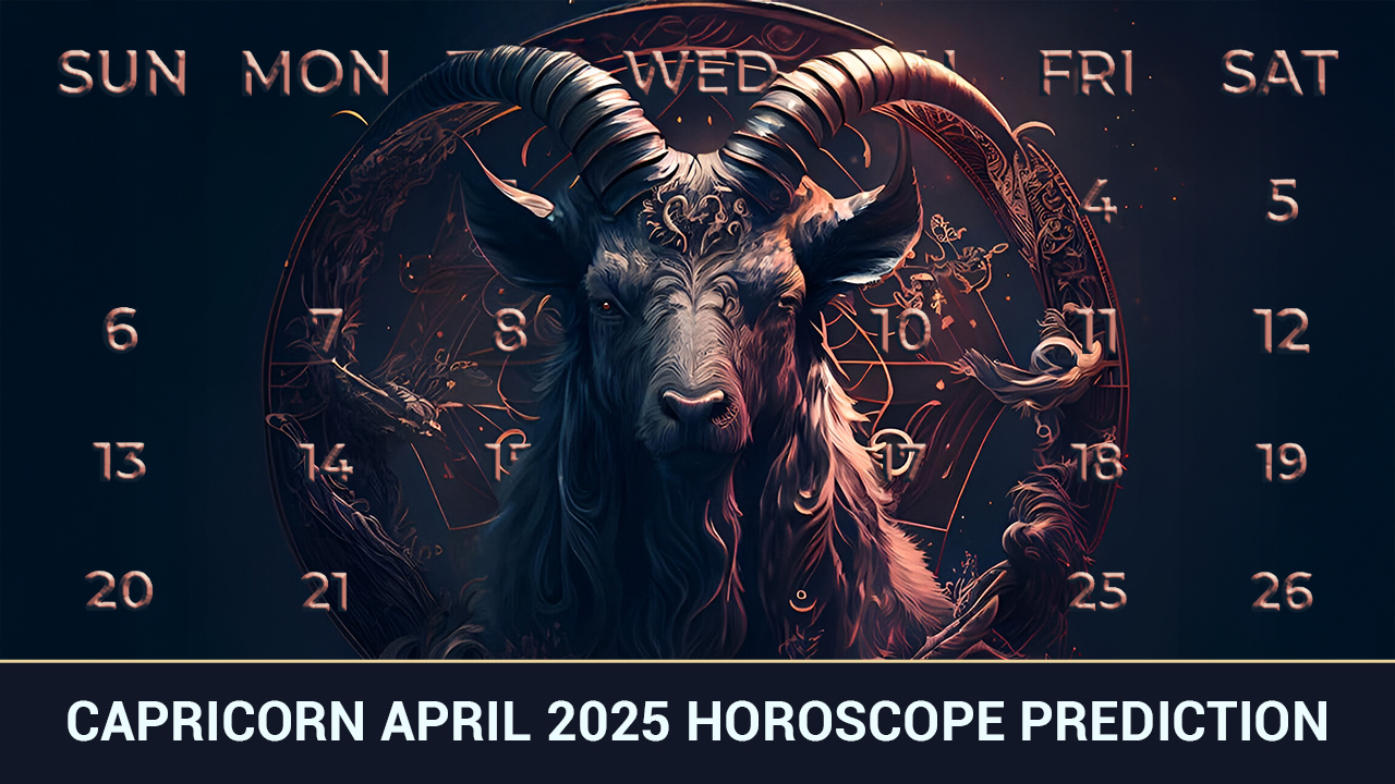 Capricorn April 2025 Horoscope Prediction