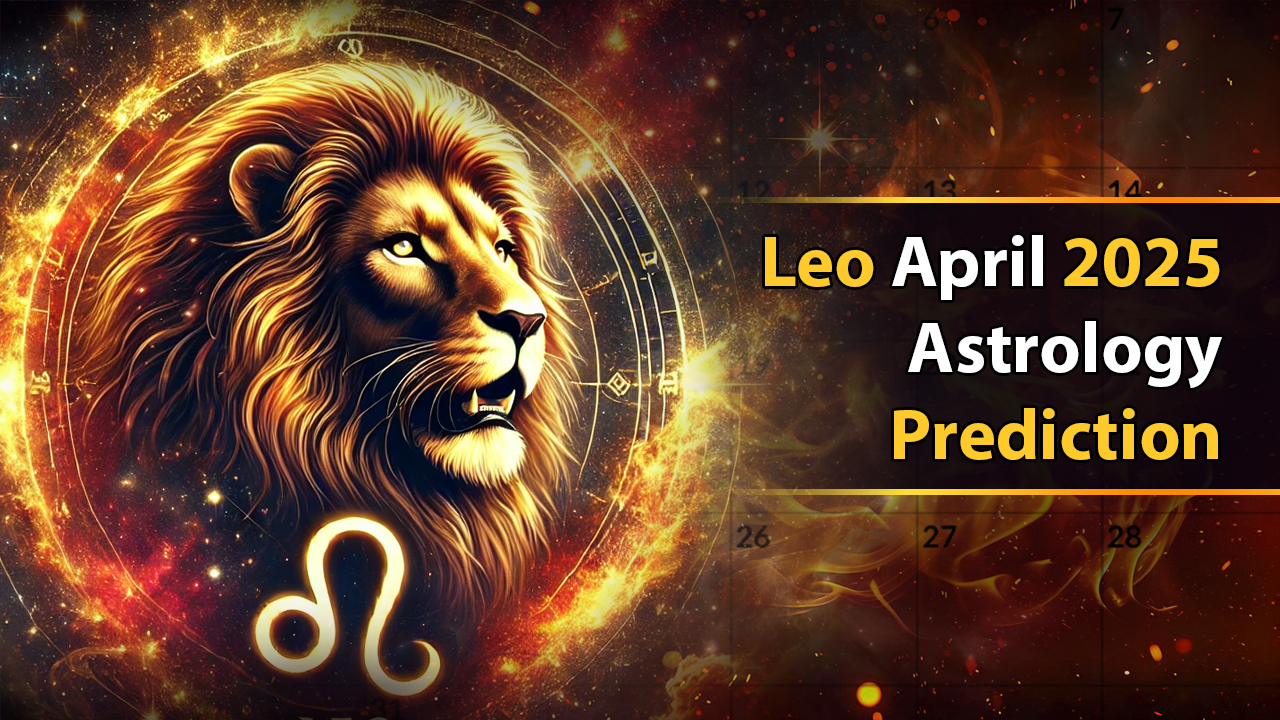 Leo April 2025 Astrology Prediction