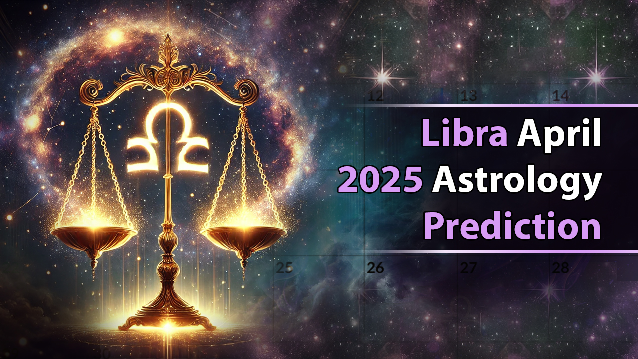 Libra April 2025 Astrology Prediction