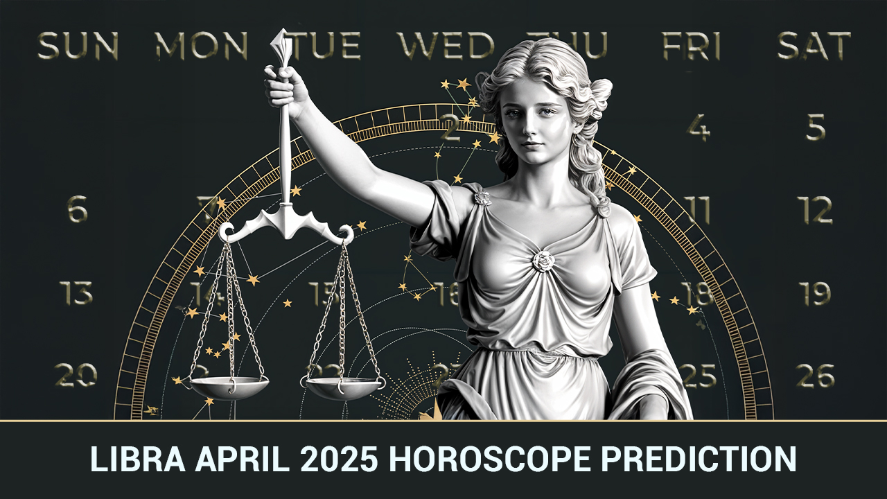 Libra April 2025 Horoscope Prediction