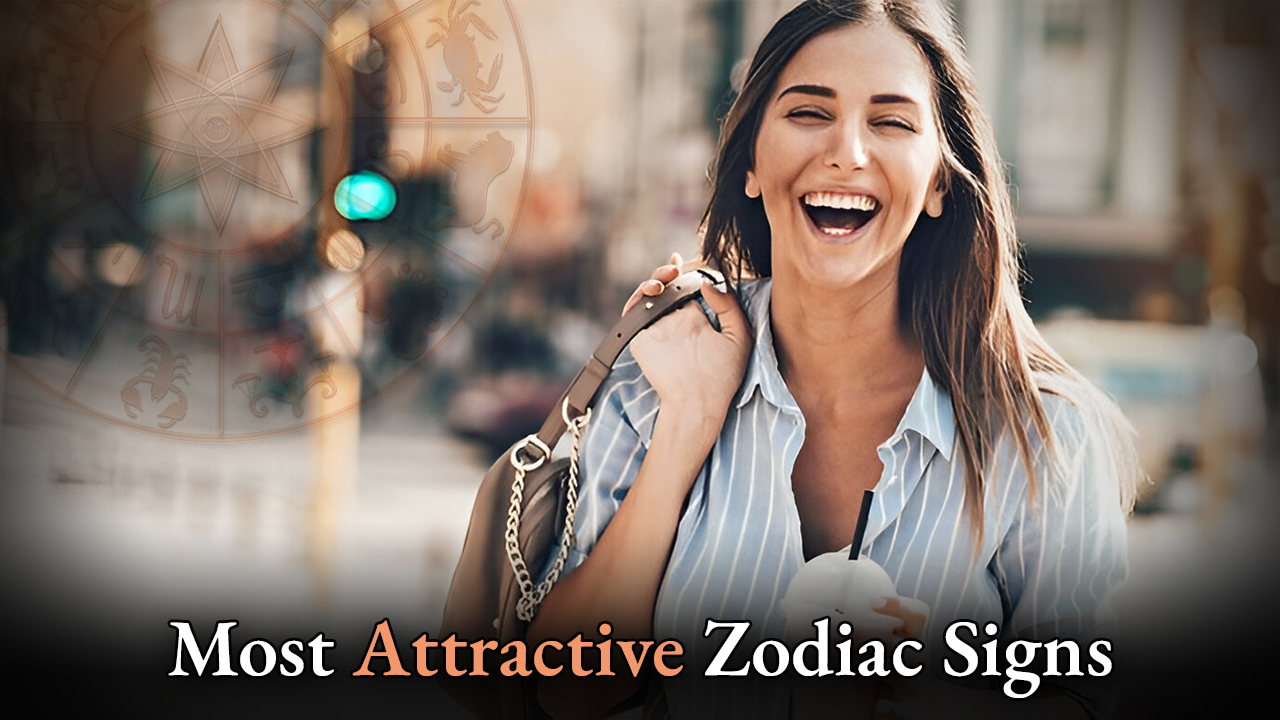 Most Attractive Zodiac Signs