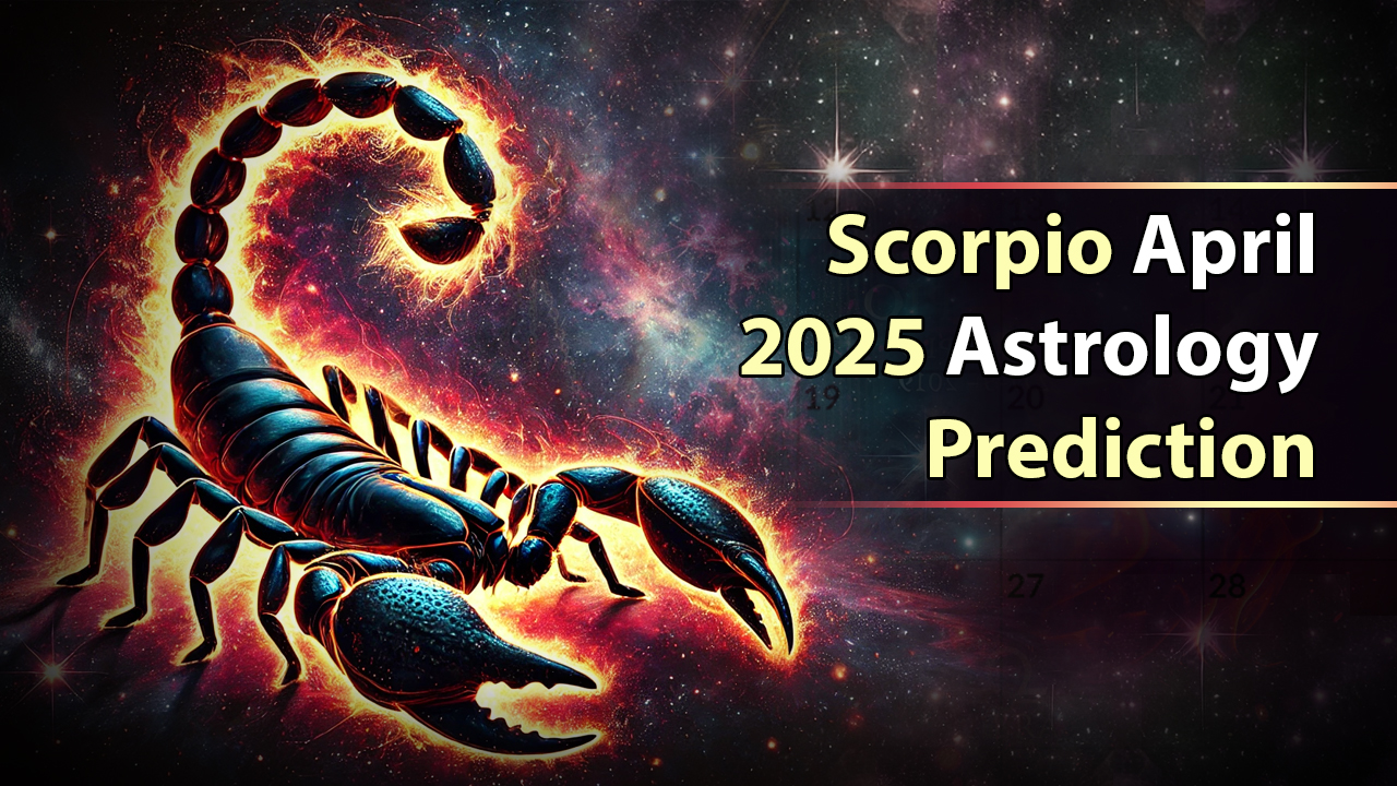 Scorpio April 2025 Astrology Prediction