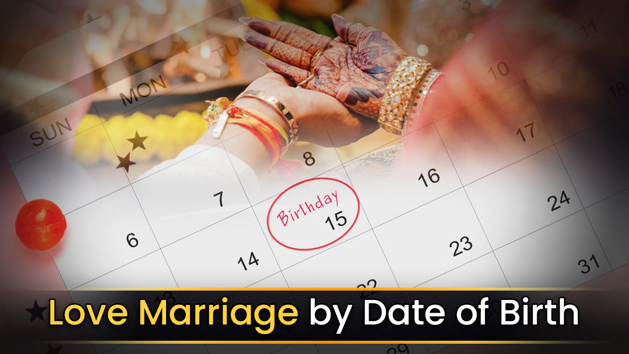 Love Marriage by Date of Birth